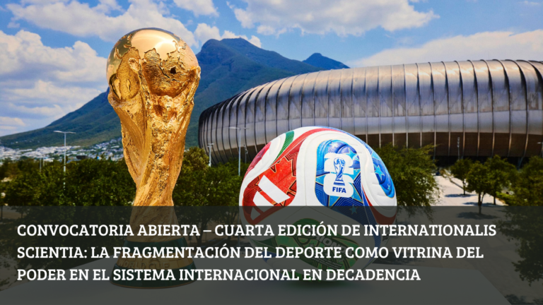 Convocatoria abierta – Cuarta edición de Internationalis Scientia La fragmentación del deporte como vitrina del poder en el sistema internacional en decadencia