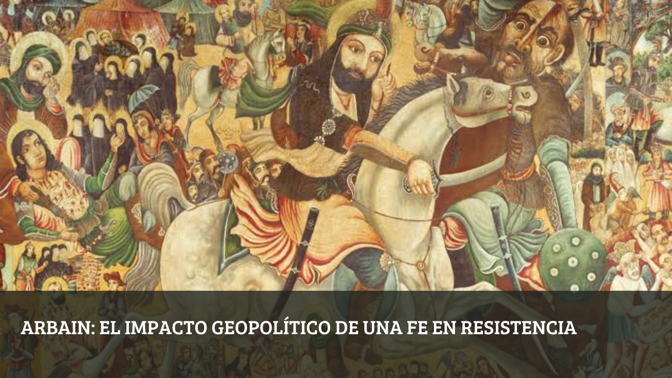 Arbain el impacto geopolítico de una fe en resistencia